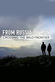 Watch Free From Russia to Iran Crossing Wild Frontier (2017)