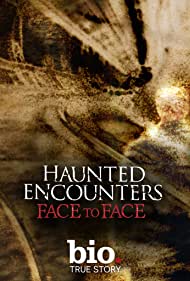 Watch Full Movie :Haunted Encounters Face to Face (2012-)