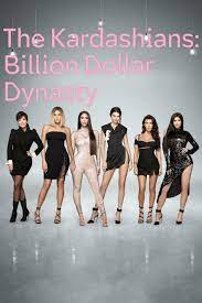 Watch Full Movie :The Kardashians Billion Dollar Dynasty (2023-)